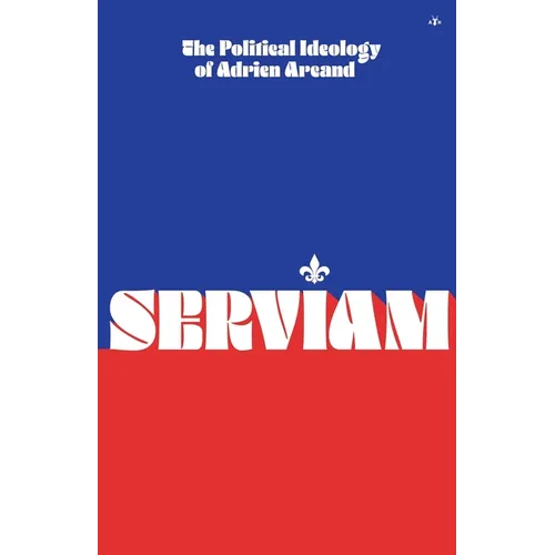 Serviam: The Political Ideology of Adrien Arcand - Paperback