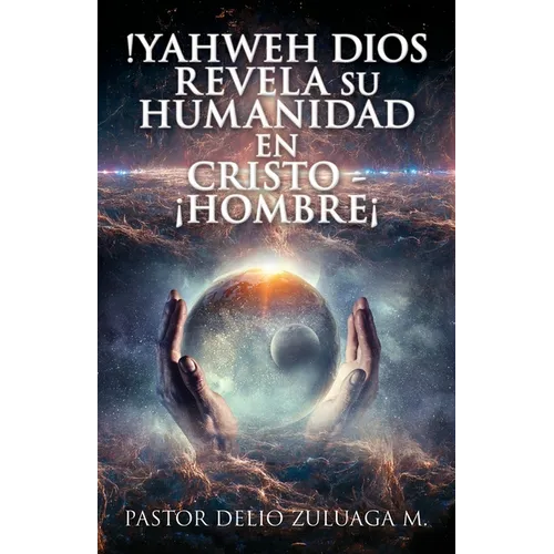 !Yahweh Dios Revela Su Humanidad En Cristo - ¡Hombre¡ - Paperback