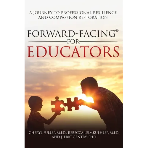 Forward-Facing(R) for Educators: A Journey to Professional Resilience and Compassion Restoration - Paperback