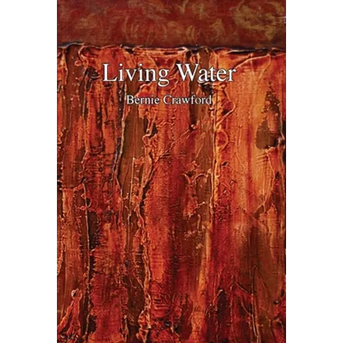 Living Water: A Collection of Poetry by Bernie Crawford - Paperback