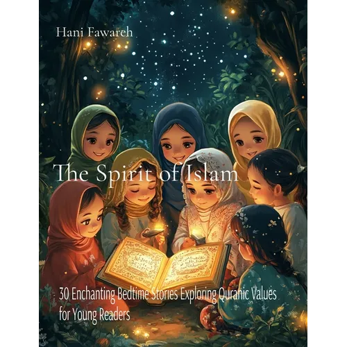 The Spirit of Islam: 30 Enchanting Bedtime Stories Exploring Quranic Values for Young Readers - Paperback
