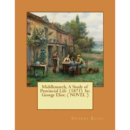 Middlemarch, A Study of Provincial Life (1871) by: George Eliot. ( NOVEL ) - Paperback