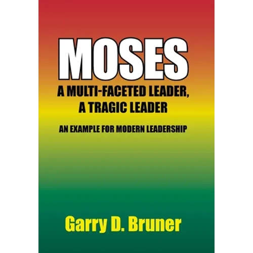 Moses: A Multi-Faceted Leader, a Tragic Leader - Hardcover