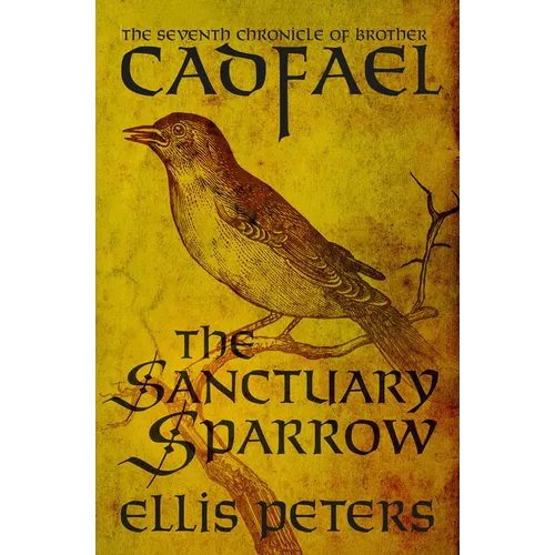 The Sanctuary Sparrow: The Seventh Chronicle of Brother Cadfael, of the Benedictine Abbey of Saint Peter and Saint Paul, at Shrewsbury - Paperback