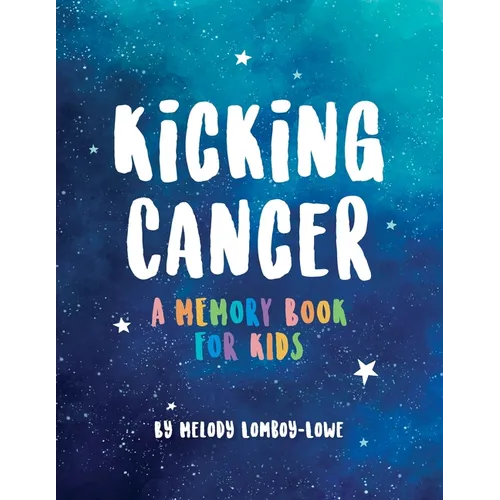 Kicking Cancer: A Memory Book for Kids - Paperback