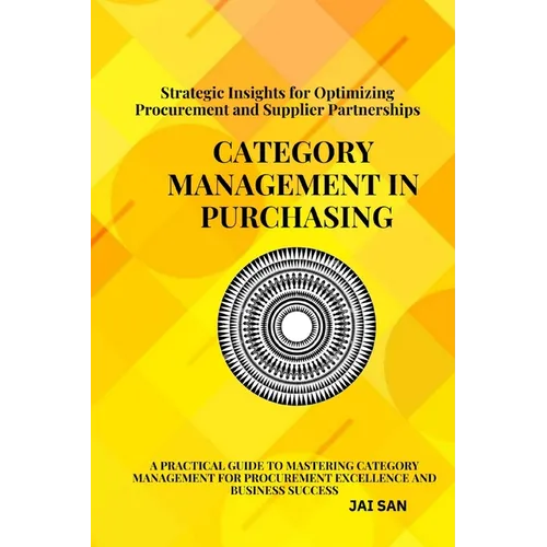 Category Management in Purchasing: Strategies, Tools, and Best Practices: Master the art of category management with proven strategies, tools, and ins - Paperback