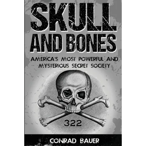 Skull and Bones: America's Most Powerful and Mysterious Secret Society - Paperback