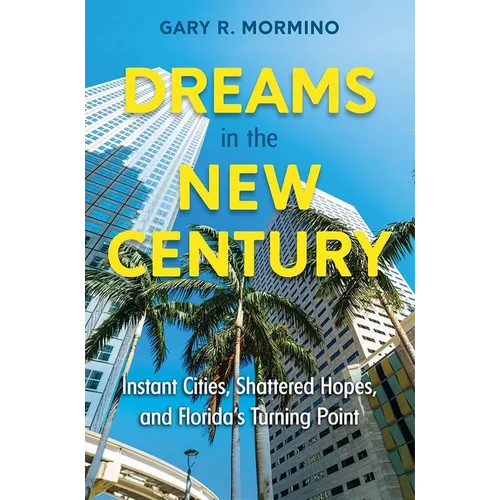 Dreams in the New Century: Instant Cities, Shattered Hopes, and Florida's Turning Point - Hardcover