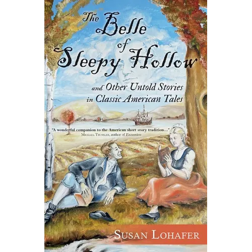 The Belle of Sleepy Hollow and Other Untold Stories in Classic American Tales - Paperback