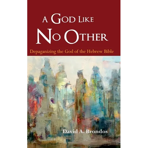 A God Like No Other: Depaganizing the God of the Hebrew Bible - Hardcover