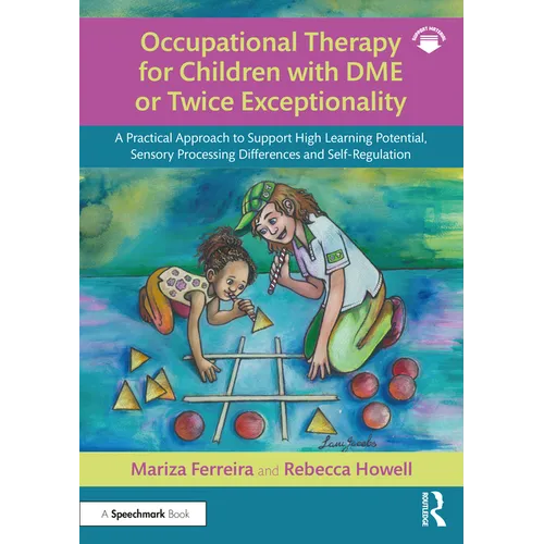 Occupational Therapy for Children with Dme or Twice Exceptionality: A Practical Approach to Support High Learning Potential, Sensory Processing Differ - Paperback