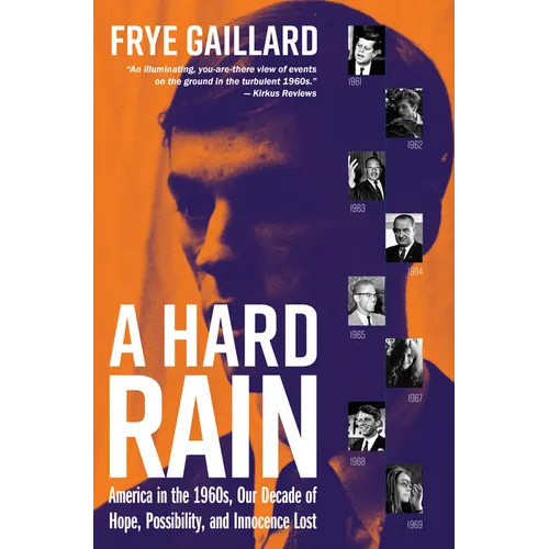 A Hard Rain: America in the 1960s, Our Decade of Hope, Possibility, and Innocence Lost - Hardcover