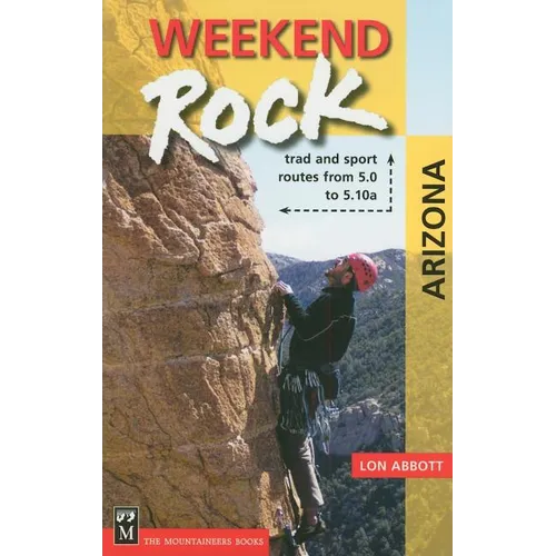 Weekend Rock Arizona: Trad & Sport Routes from 5.0 to 5.10a - Paperback
