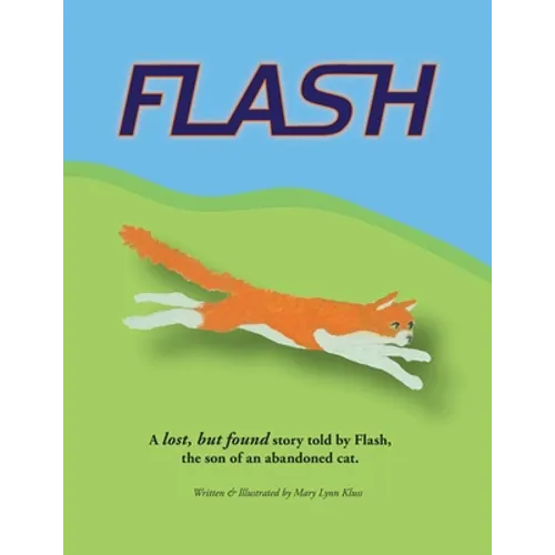 Flash: A lost, but found story told by Flash, the son of an abandoned cat. - Paperback
