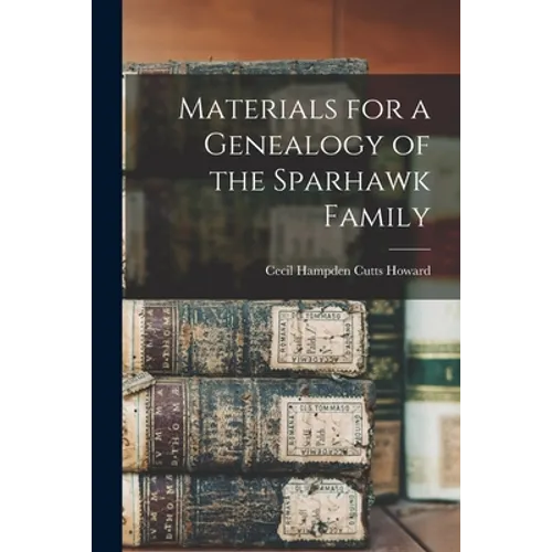 Materials for a Genealogy of the Sparhawk Family - Paperback
