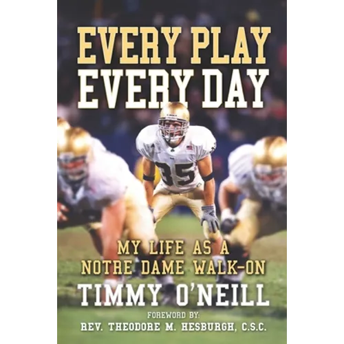 Every Play Every Day: My Life as a Notre Dame Walk-on - Paperback