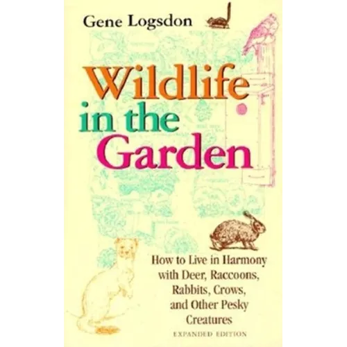 Wildlife in the Garden, Expanded Edition: How to Live in Harmony with Deer, Raccoons, Rabbits, Crows, and Other Pesky Creatures (EXPANDED) - Paperback