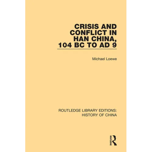 Crisis and Conflict in Han China, 104 BC to AD 9 - Paperback