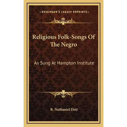 Religious Folk-Songs Of The Negro: As Sung At Hampton Institute - Hardcover