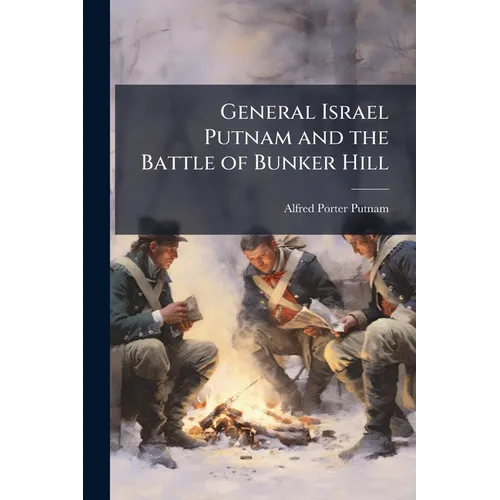 General Israel Putnam and the Battle of Bunker Hill - Paperback