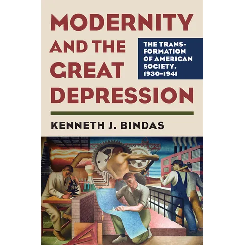 Modernity and the Great Depression: The Transformation of American Society, 1930-1941 - Hardcover