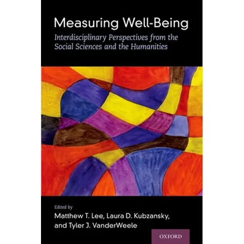 Measuring Well-Being: Interdisciplinary Perspectives from the Social Sciences and the Humanities - Hardcover