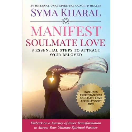 Manifest Soulmate Love: 8 Essential Steps to Attract Your Beloved - Paperback