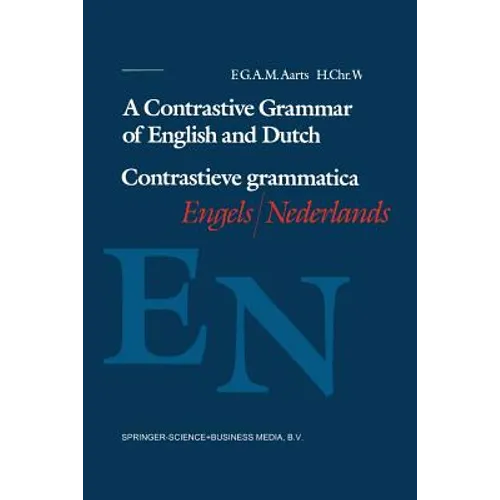 A Contrastive Grammar of English and Dutch / Contrastieve Grammatica Engels / Nederlands - Paperback