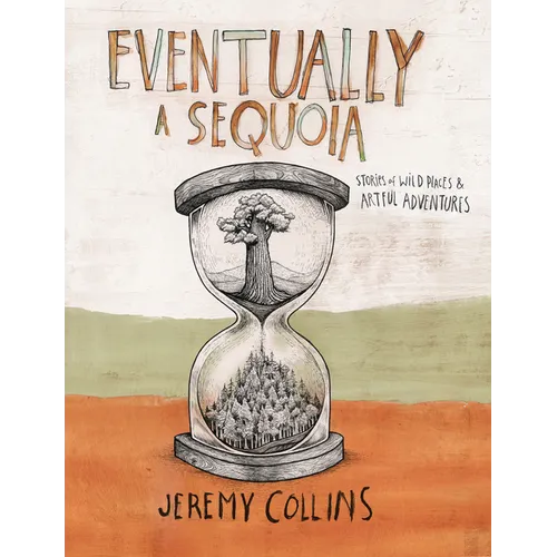 Eventually a Sequoia: Stories of Art, Adventure & the Wisdom of Giants - Hardcover