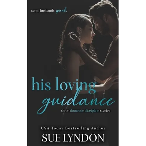 His Loving Guidance: Three Domestic Discipline Stories - Paperback