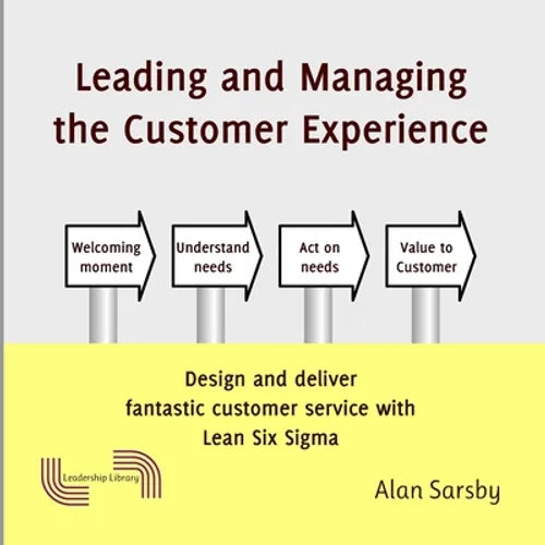 Leading and Managing the Customer's Experience: Design and deliver fantastic customer service with Lean - Paperback