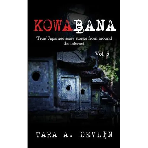 Kowabana: 'True' Japanese scary stories from around the internet: Volume Five - Paperback