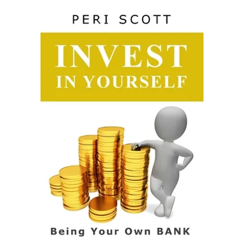 Invest In Yourself: Being Your Own Bank - Paperback