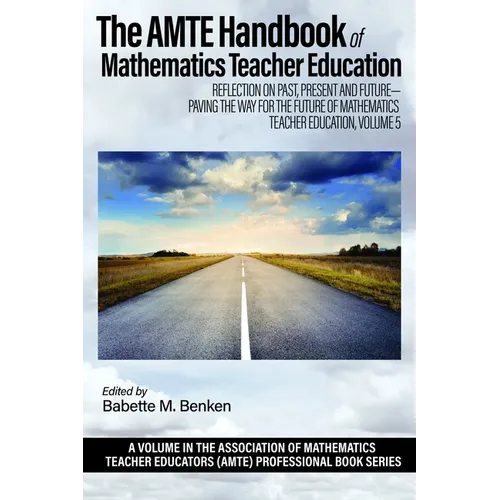 The Amte Handbook of Mathematics Teacher Education: Reflection on Past, Present and Future - Paving the Way for the Future of Mathematics Teacher Educ - Hardcover