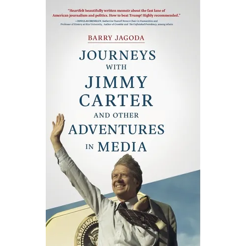 Journeys with Jimmy Carter and other Adventures in Media - Hardcover