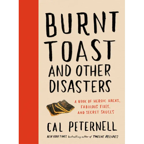 Burnt Toast and Other Disasters: A Book of Heroic Hacks, Fabulous Fixes, and Secret Sauces - Hardcover