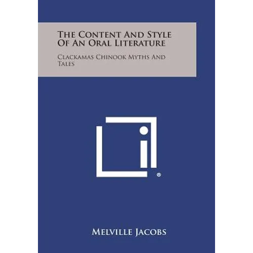 The Content And Style Of An Oral Literature: Clackamas Chinook Myths And Tales - Paperback