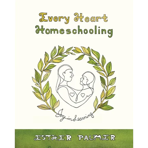 Every Heart Homeschooling: Joy in Learning - Paperback