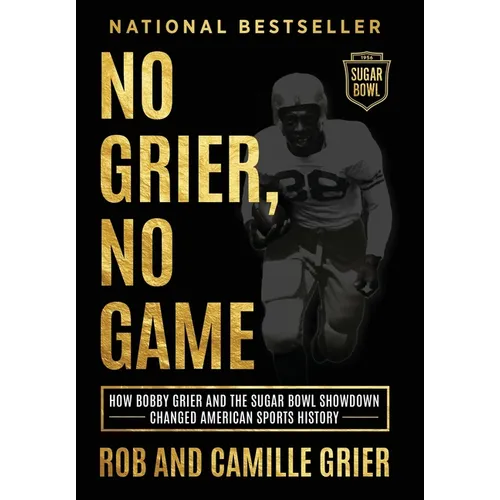 No Grier, No Game: How Bobby Grier and the Sugar Bowl Showdown Changed American Sports History - Hardcover