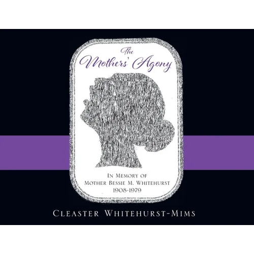 The Mothers' Agony: In Memory of Mother Bessie M. Whitehurst 1908-1979 - Paperback