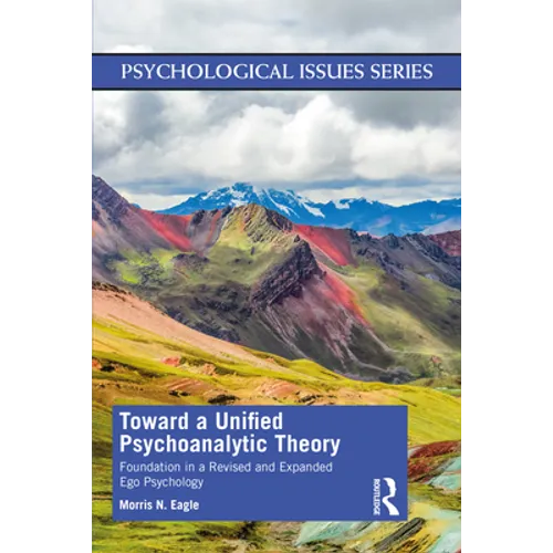 Toward a Unified Psychoanalytic Theory: Foundation in a Revised and Expanded Ego Psychology - Paperback