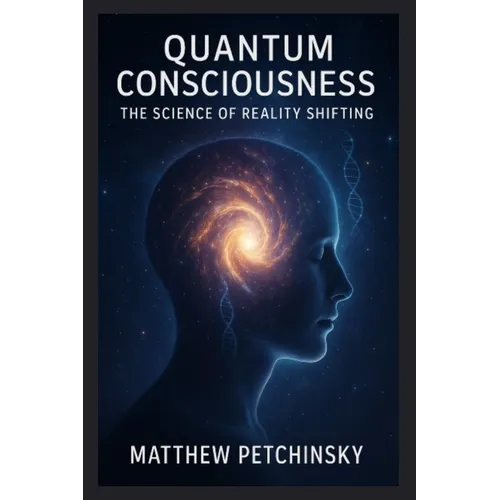 Quantum Consciousness: The Science of Reality Shifting - Paperback