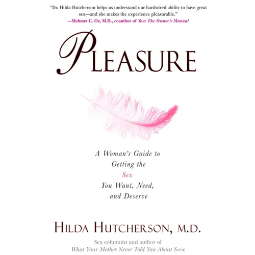 Pleasure: A Woman's Guide to Getting the Sex You Want, Need and Deserve - Paperback