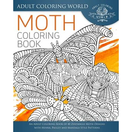 Moth Coloring Book: An Adult Coloring Book of 40 Zentangle Moth Designs with Henna, Paisley and Mandala Style Patterns - Paperback