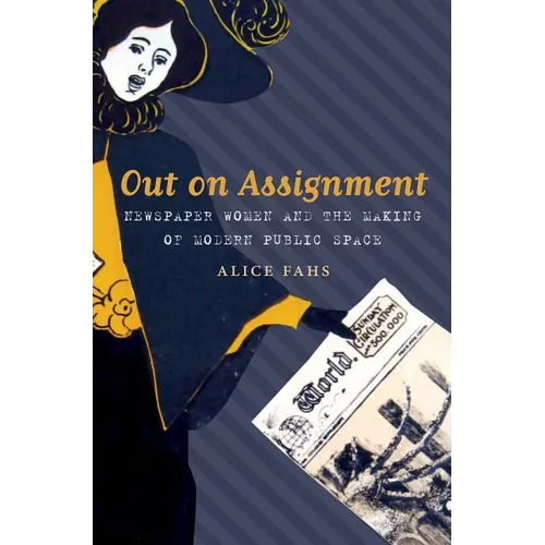 Out on Assignment: Newspaper Women and the Making of Modern Public Space - Paperback