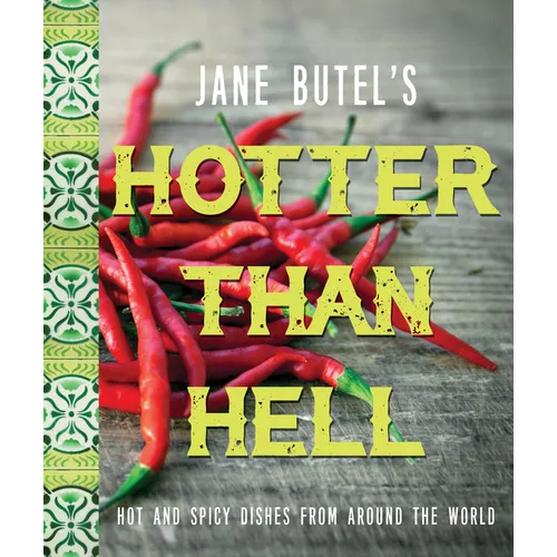 Jane Butel's Hotter Than Hell Cookbook: Hot and Spicy Dishes from Around the World - Hardcover