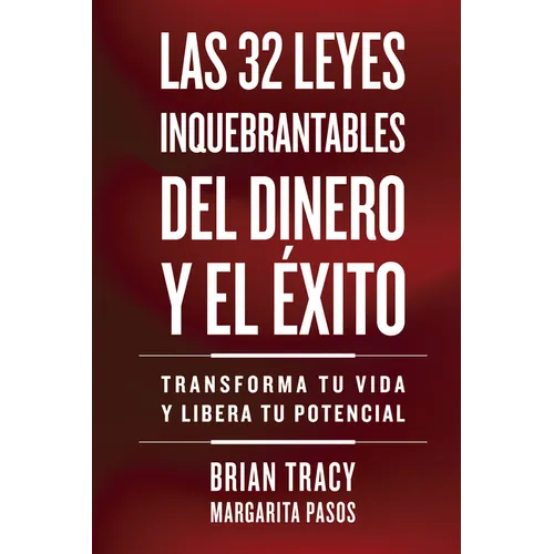 32 Leyes Inquebrantables del Dinero Y El Éxito (the 32 Unbreakable Laws of Money and Success Spanish Edition): Transforma Tu Vida Y Desbloquea Tu Pote - Paperback