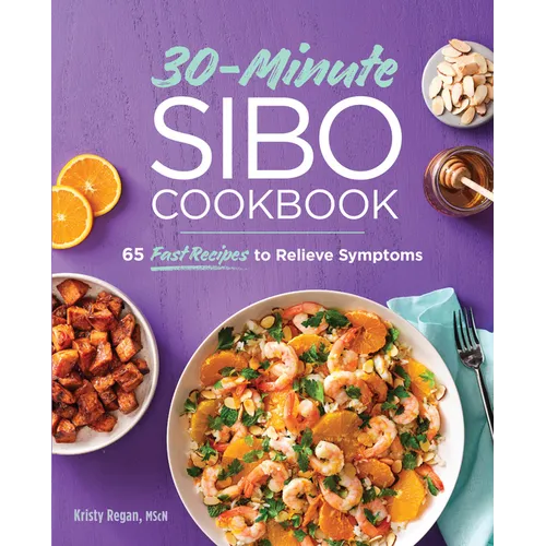 30-Minute Sibo Cookbook: 65 Fast Recipes to Relieve Symptoms - Paperback