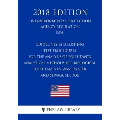 Guidelines Establishing Test Procedures for the Analysis of Pollutants - Analytical Methods for Biological Pollutants in Wastewater and Sewage Sludge - Paperback