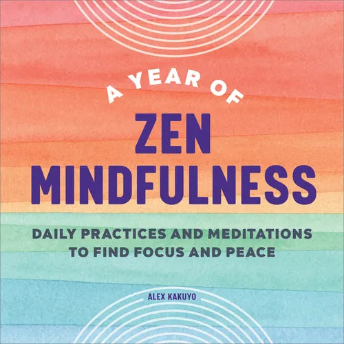 A Year of Zen Mindfulness: Daily Practices and Meditations to Find Focus and Peace - Paperback